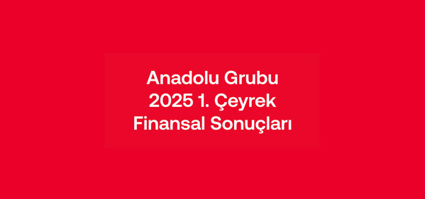 Anadolu Grubu, 2025 yılına ciro ve FAVÖK büyümesiyle başladı