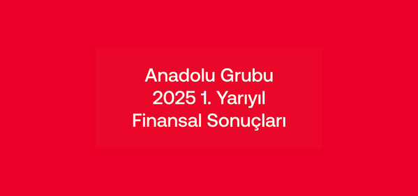 Anadolu Grubu, yılın ilk yarısında güçlü büyümesini sürdürdü