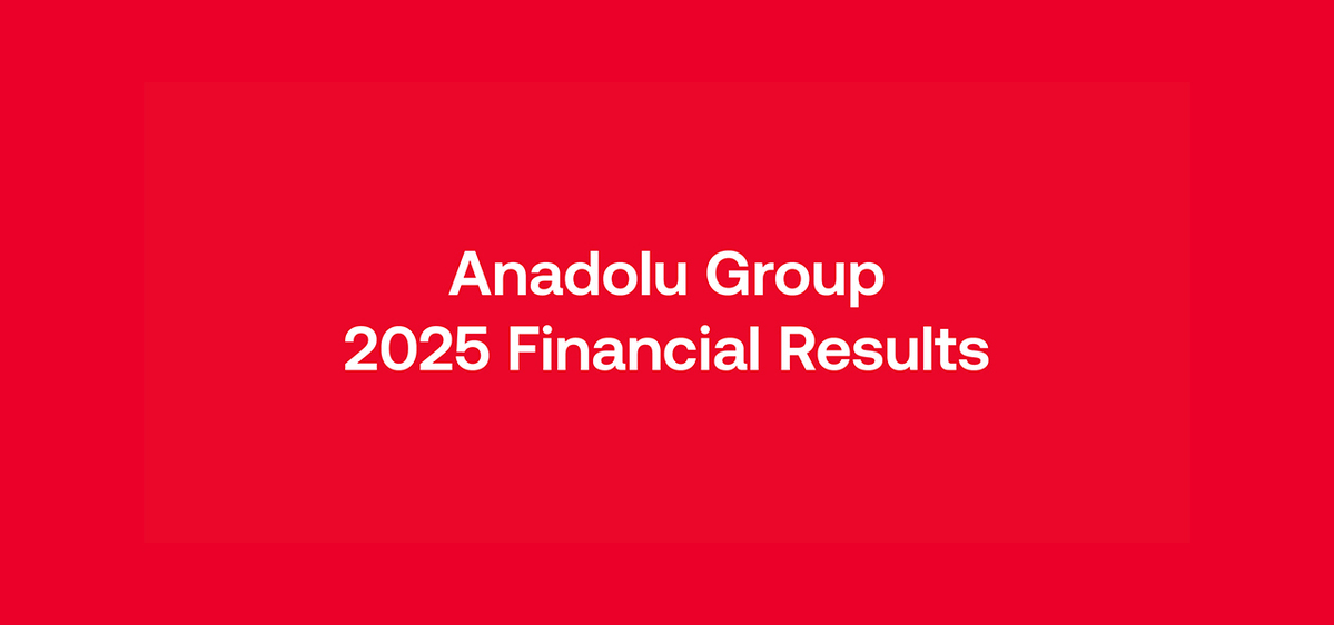 Anadolu Group Grows with a Diversified Portfolio and Financial Discipline