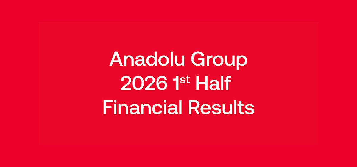 Anadolu Group Maintained Its Growth Momentum  in the First Half of the Year