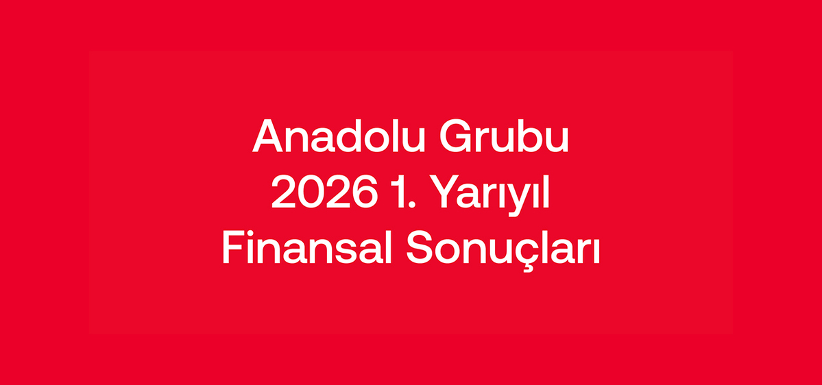 Anadolu Grubu, Büyüme İvmesini Yılın İlk Yarısında da Sürdürdü